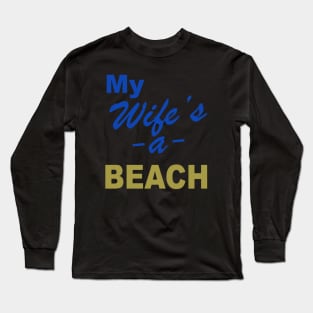 My Wife is a Beach Long Sleeve T-Shirt